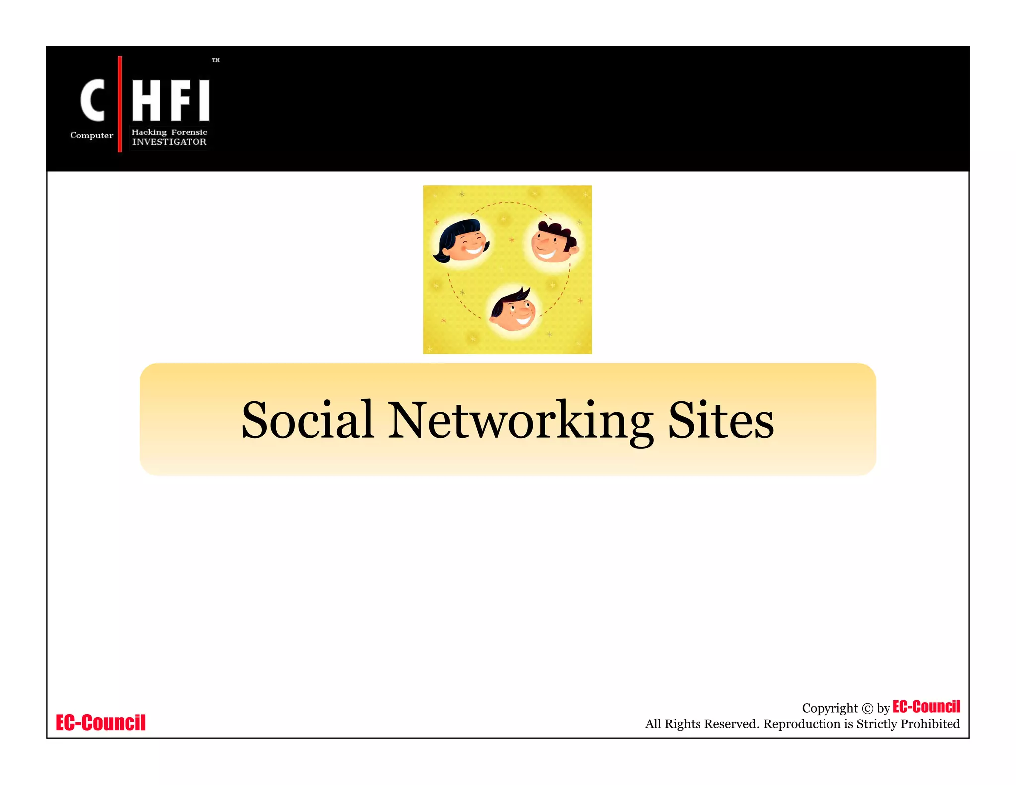 EC-Council
Copyright © by EC-Council
All Rights Reserved. Reproduction is Strictly Prohibited
Social Networking Sites
 