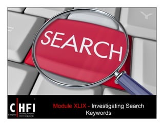 Module XLIX - Investigating Search
Keywords
 