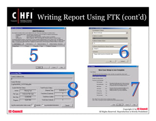 EC-Council
Copyright © by EC-Council
All Rights Reserved. Reproduction is Strictly Prohibited
Writing Report Using FTK (cont’d)
 