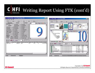EC-Council
Copyright © by EC-Council
All Rights Reserved. Reproduction is Strictly Prohibited
Writing Report Using FTK (cont’d)
 