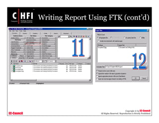 EC-Council
Copyright © by EC-Council
All Rights Reserved. Reproduction is Strictly Prohibited
Writing Report Using FTK (cont’d)
 