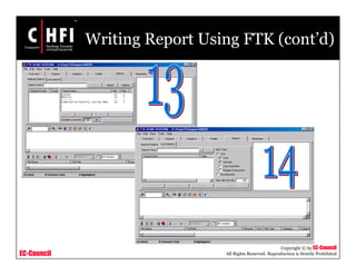 EC-Council
Copyright © by EC-Council
All Rights Reserved. Reproduction is Strictly Prohibited
Writing Report Using FTK (cont’d)
 