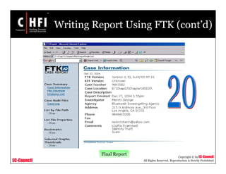 EC-Council
Copyright © by EC-Council
All Rights Reserved. Reproduction is Strictly Prohibited
Writing Report Using FTK (cont’d)
Final Report
 