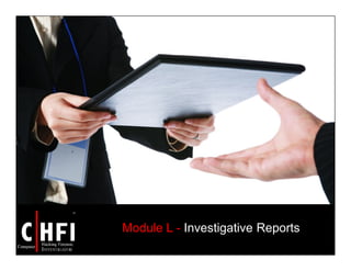 Module L - Investigative Reports
 