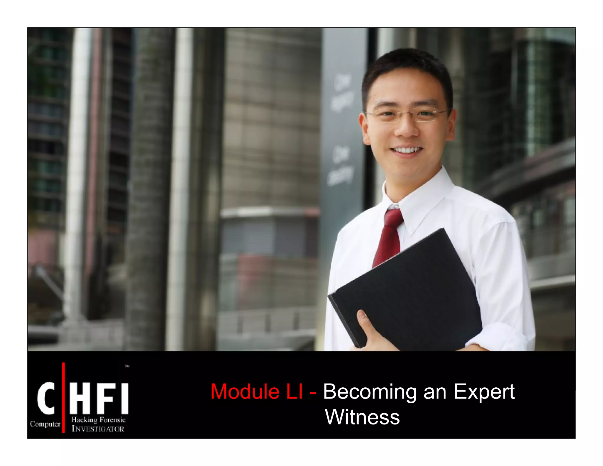 Module LI - Becoming an Expert
Witness
 