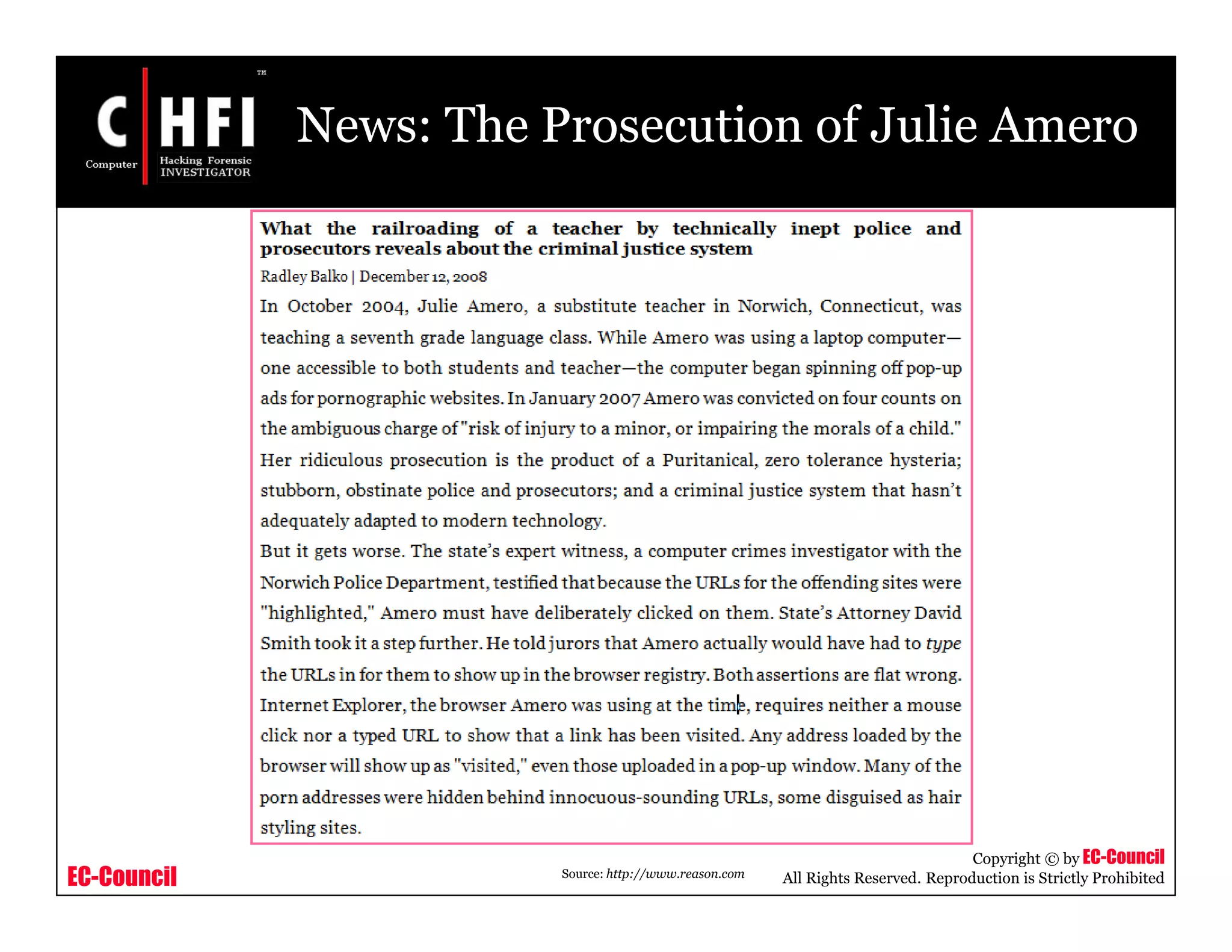 EC-Council
Copyright © by EC-Council
All Rights Reserved. Reproduction is Strictly Prohibited
News: The Prosecution of Julie Amero
Source: http://www.reason.com
 