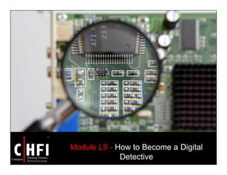 Module LII - How to Become a Digital
Detective
 