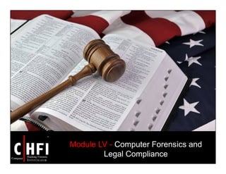 Module LV - Computer Forensics and
Legal Compliance
 