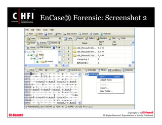 EC-Council
Copyright © by EC-Council
All Rights Reserved. Reproduction is Strictly Prohibited
EnCase® Forensic: Screenshot 2
 