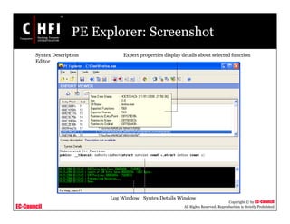 EC-Council
Copyright © by EC-Council
All Rights Reserved. Reproduction is Strictly Prohibited
PE Explorer: Screenshot
Syntex Description
Editor
Expert properties display details about selected function
Log Window Syntex Details Window
 
