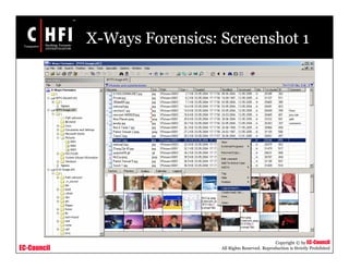 EC-Council
Copyright © by EC-Council
All Rights Reserved. Reproduction is Strictly Prohibited
X-Ways Forensics: Screenshot 1
 
