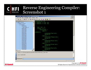 EC-Council
Copyright © by EC-Council
All Rights Reserved. Reproduction is Strictly Prohibited
Reverse Engineering Compiler:
Screenshot 1
 