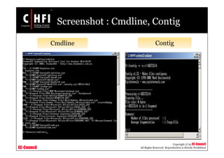 EC-Council
Copyright © by EC-Council
All Rights Reserved. Reproduction is Strictly Prohibited
Screenshot : Cmdline, Contig
Cmdline Contig
 