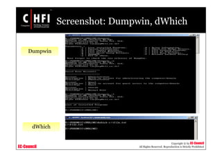 EC-Council
Copyright © by EC-Council
All Rights Reserved. Reproduction is Strictly Prohibited
Screenshot: Dumpwin, dWhich
dWhich
Dumpwin
 