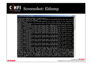 EC-Council
Copyright © by EC-Council
All Rights Reserved. Reproduction is Strictly Prohibited
Screenshot: Eldump
 