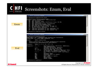 EC-Council
Copyright © by EC-Council
All Rights Reserved. Reproduction is Strictly Prohibited
Screenshots: Enum, Eval
Enum
Eval
 