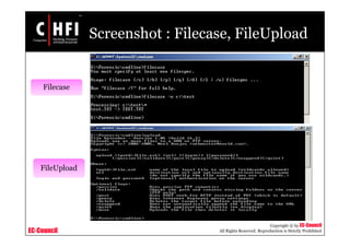 EC-Council
Copyright © by EC-Council
All Rights Reserved. Reproduction is Strictly Prohibited
Screenshot : Filecase, FileUpload
Filecase
FileUpload
 