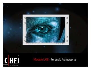 Module LXIII - Forensic Frameworks
 