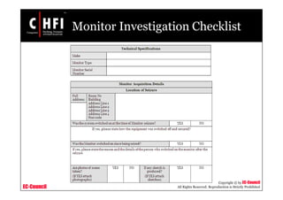 EC-Council
Copyright © by EC-Council
All Rights Reserved. Reproduction is Strictly Prohibited
Monitor Investigation Checklist
 