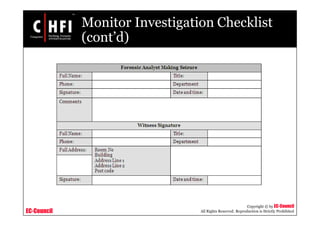 EC-Council
Copyright © by EC-Council
All Rights Reserved. Reproduction is Strictly Prohibited
Monitor Investigation Checklist
(cont’d)
 