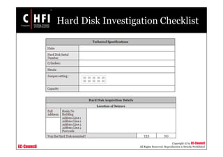 EC-Council
Copyright © by EC-Council
All Rights Reserved. Reproduction is Strictly Prohibited
Hard Disk Investigation Checklist
 