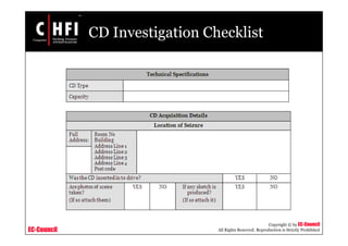 EC-Council
Copyright © by EC-Council
All Rights Reserved. Reproduction is Strictly Prohibited
CD Investigation Checklist
 