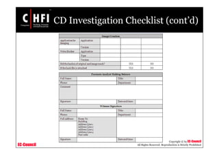 EC-Council
Copyright © by EC-Council
All Rights Reserved. Reproduction is Strictly Prohibited
CD Investigation Checklist (cont’d)
 