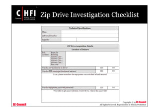 EC-Council
Copyright © by EC-Council
All Rights Reserved. Reproduction is Strictly Prohibited
Zip Drive Investigation Checklist
 