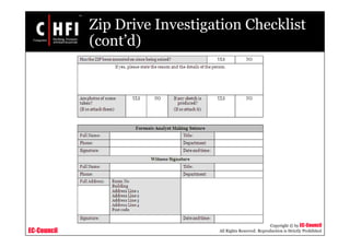 EC-Council
Copyright © by EC-Council
All Rights Reserved. Reproduction is Strictly Prohibited
Zip Drive Investigation Checklist
(cont’d)
 
