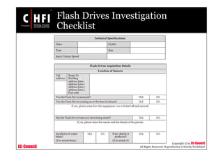 EC-Council
Copyright © by EC-Council
All Rights Reserved. Reproduction is Strictly Prohibited
Flash Drives Investigation
Checklist
 