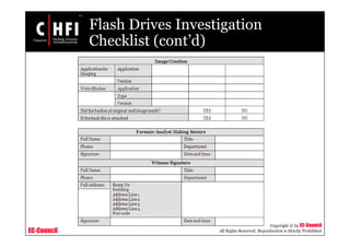 EC-Council
Copyright © by EC-Council
All Rights Reserved. Reproduction is Strictly Prohibited
Flash Drives Investigation
Checklist (cont’d)
 