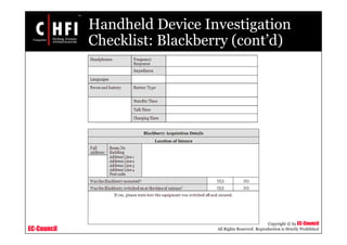 EC-Council
Copyright © by EC-Council
All Rights Reserved. Reproduction is Strictly Prohibited
Handheld Device Investigation
Checklist: Blackberry (cont’d)
 