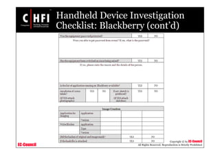 EC-Council
Copyright © by EC-Council
All Rights Reserved. Reproduction is Strictly Prohibited
Handheld Device Investigation
Checklist: Blackberry (cont’d)
 
