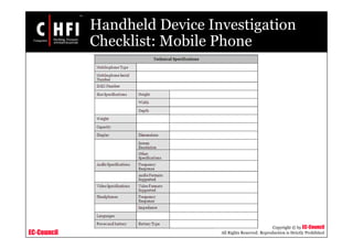 EC-Council
Copyright © by EC-Council
All Rights Reserved. Reproduction is Strictly Prohibited
Handheld Device Investigation
Checklist: Mobile Phone
 