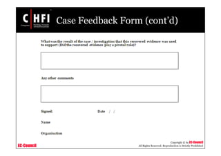EC-Council
Copyright © by EC-Council
All Rights Reserved. Reproduction is Strictly Prohibited
Case Feedback Form (cont’d)
 