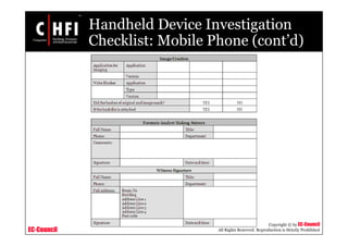 EC-Council
Copyright © by EC-Council
All Rights Reserved. Reproduction is Strictly Prohibited
Handheld Device Investigation
Checklist: Mobile Phone (cont’d)
 