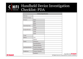 EC-Council
Copyright © by EC-Council
All Rights Reserved. Reproduction is Strictly Prohibited
Handheld Device Investigation
Checklist: PDA
 