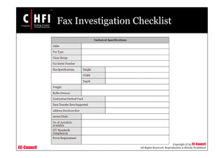 EC-Council
Copyright © by EC-Council
All Rights Reserved. Reproduction is Strictly Prohibited
Fax Investigation Checklist
 
