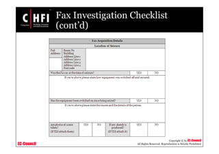 EC-Council
Copyright © by EC-Council
All Rights Reserved. Reproduction is Strictly Prohibited
Fax Investigation Checklist
(cont’d)
 