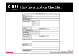 EC-Council
Copyright © by EC-Council
All Rights Reserved. Reproduction is Strictly Prohibited
Hub Investigation Checklist
 