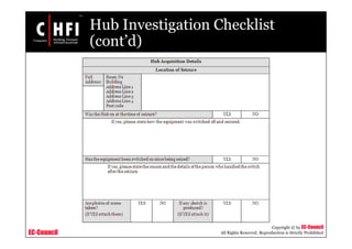 EC-Council
Copyright © by EC-Council
All Rights Reserved. Reproduction is Strictly Prohibited
Hub Investigation Checklist
(cont’d)
 