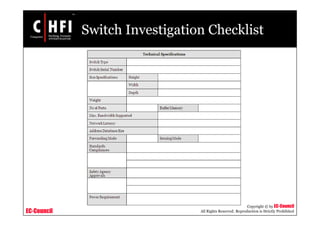 EC-Council
Copyright © by EC-Council
All Rights Reserved. Reproduction is Strictly Prohibited
Switch Investigation Checklist
 
