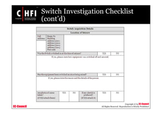 EC-Council
Copyright © by EC-Council
All Rights Reserved. Reproduction is Strictly Prohibited
Switch Investigation Checklist
(cont’d)
 