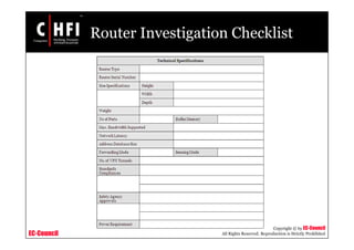 EC-Council
Copyright © by EC-Council
All Rights Reserved. Reproduction is Strictly Prohibited
Router Investigation Checklist
 