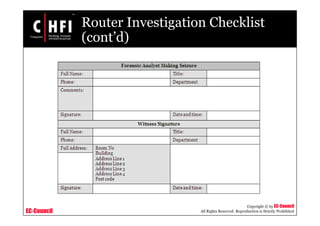 EC-Council
Copyright © by EC-Council
All Rights Reserved. Reproduction is Strictly Prohibited
Router Investigation Checklist
(cont’d)
 