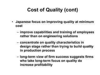 Cost of Quality (cont)
• Japanese focus on improving quality at minimum
cost
– improve capabilities and training of employ...