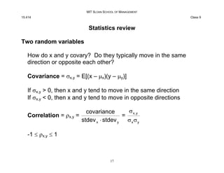MIT SLOAN SCHOOL OF MANAGEMENT
15.414 Class 9
Statistics review
Two random variables
How do x and y covary? Do they typica...