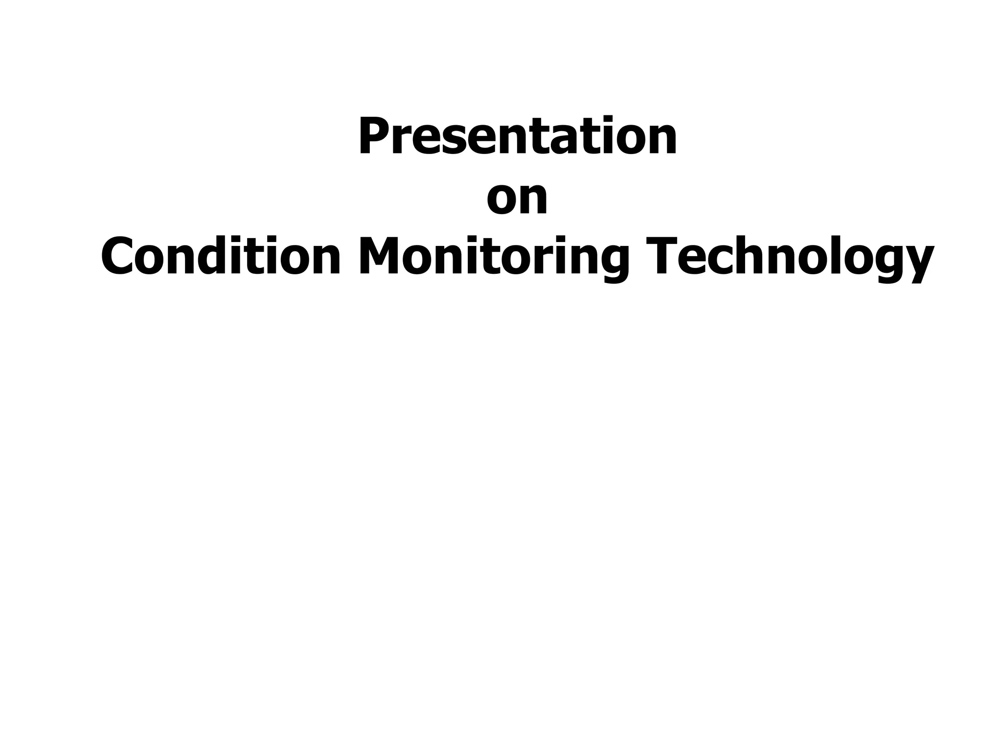 Presentation
on
Condition Monitoring Technology
 