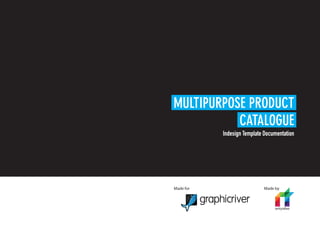 Made for Made by
MULTIPURPOSE PRODUCT
CATALOGUE
Indesign Template Documentation
 