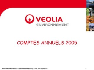 COMPTES ANNUELS 2005




Relations Investisseurs - Comptes annuels 2005 – Paris, le 13 mars 2006   1
 